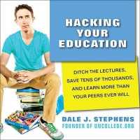 Hacking Your Education : Ditch the Lectures, Save Tens of Thousands, and Learn More than Your Peers Ever Will