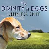 The Divinity of Dogs : True Stories of Miracles Inspired by Man's Best Friend