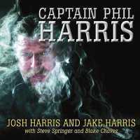 Captain Phil Harris : The Legendary Crab Fisherman, Our Hero, Our Dad （Library）