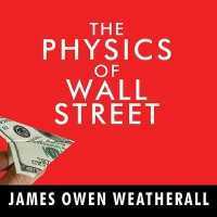 The Physics of Wall Street Lib/E : A Brief History of Predicting the Unpredictable （Library）