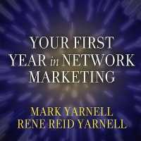 Your First Year in Network Marketing : Overcome Your Fears, Experience Success, and Achieve Your Dreams! （Library）