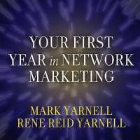 Your First Year in Network Marketing : Overcome Your Fears, Experience Success, and Achieve Your Dreams!