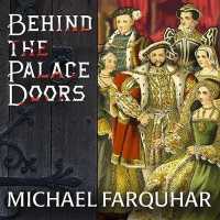 Behind the Palace Doors : Five Centuries of Sex, Adventure, Vice, Treachery, and Folly from Royal Britain （Library）