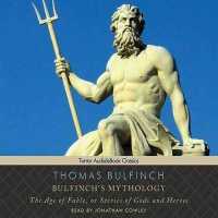 Bulfinch's Mythology : The Age of Fable, or Stories of Gods and Heroes