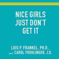 Nice Girls Just Don't Get It : 99 Ways to Win the Respect You Deserve, the Success You've Earned, and the Life You Want (The Nice Girls Series Lib/e) （Library）