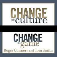 Change the Culture, Change the Game : The Breakthrough Strategy for Energizing Your Organization and Creating Accountability for Results （Library）