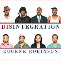 Disintegration : The Splintering of Black America
