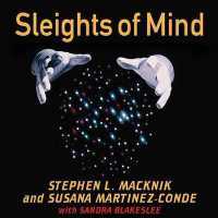Sleights of Mind : What the Neuroscience of Magic Reveals about Our Everyday Deceptions