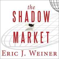 The Shadow Market : How a Group of Wealthy Nations and Powerful Investors Secretly Dominate the World