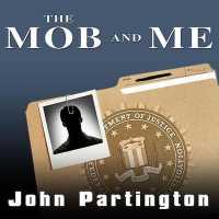 The Mob and Me : Wiseguys and the Witness Protection Program