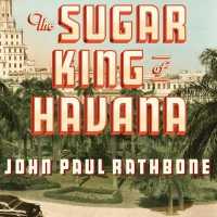The Sugar King of Havana : The Rise and Fall of Julio Lobo, Cuba's Last Tycoon