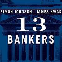 13 Bankers : The Wall Street Takeover and the Next Financial Meltdown