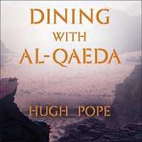 Dining with Al-Qaeda : Three Decades Exploring the Many Worlds of the Middle East