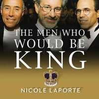 The Men Who Would Be King : An Almost Epic Tale of Moguls, Movies, and a Company Called DreamWorks