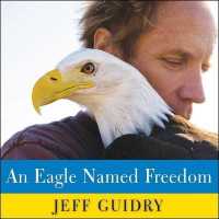 An Eagle Named Freedom : My True Story of a Remarkable Friendship