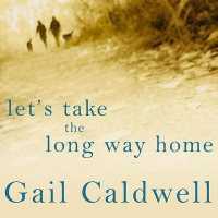 Let's Take the Long Way Home : A Memoir of Friendship