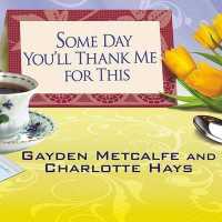 Some Day You'll Thank Me for This : The Official Southern Ladies' Guide to Being a Perfect Mother