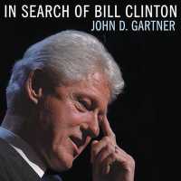 In Search of Bill Clinton : A Psychological Biography