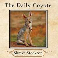 The Daily Coyote : A Story of Love, Survival, and Trust in the Wilds of Wyoming