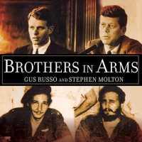 Brothers in Arms : The Kennedys, the Castros, and the Politics of Murder