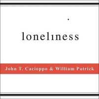 Loneliness : Human Nature and the Need for Social Connection