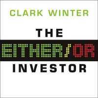 The Either/Or Investor : How to Succeed in Global Investing, One Decision at a Time