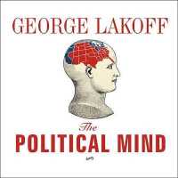 The Political Mind Lib/E : Why You Can't Understand 21st-Century American Politics with an 18th-Century Brain （Library）