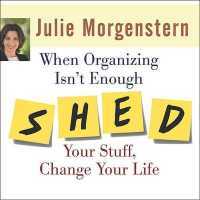 When Organizing Isn't Enough : Shed Your Stuff, Change Your Life （Library）