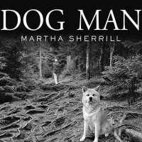 Dog Man : An Uncommon Life on a Faraway Mountain （Library）
