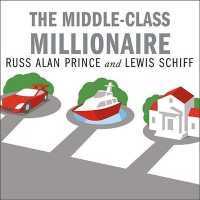The Middle-Class Millionaire Lib/E : The Rise of the New Rich and How They Are Changing America （Library）