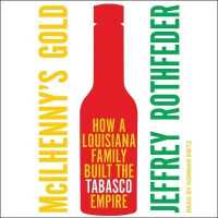 McIlhenny's Gold : How a Louisiana Family Built the Tabasco Empire