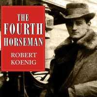The Fourth Horseman : The Tragedy of Anton Dilger and the Birth of