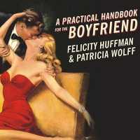 A Practical Handbook for the Boyfriend : For Every Guy Who Wants to Be One/For Every Girl Who Wants to Build One!