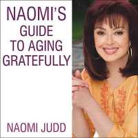 Naomi's Guide to Aging Gratefully : Being Your Best for the Rest of Your Life