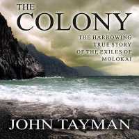 The Colony : The Harrowing True Story of the Exiles of Molokai