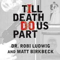 Till Death Do Us Part : Love, Marriage, and the Mind of the Killer Spouse