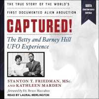 Captured! : The Betty and Barney Hill UFO Experience (60th Anniversary Edition): The True Story of the World's First Documented Alien Abduction
