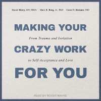 Making Your Crazy Work for You : From Trauma and Isolation to Self-Acceptance and Love