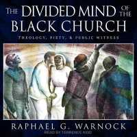 The Divided Mind of the Black Church : Theology, Piety, and Public Witness