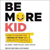 Be More Kid : How to Escape the Grown Up Trap and Live Life to the Full! （Library）