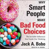 Why Smart People Make Bad Food Choices : The Invisible Influences That Guide Our Thinking
