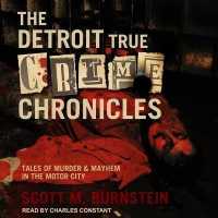 The Detroit True Crime Chronicles : Tales of Murder & Mayhem in the Motor City