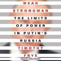 Weak Strongman : The Limits of Power in Putin's Russia