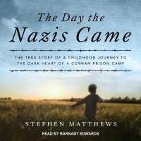 The Day the Nazis Came Lib/E : The True Story of a Childhood Journey to the Dark Heart of a German Prison Camp （Library）