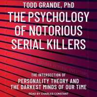 The Psychology of Notorious Serial Killers Lib/E : The Intersection of Personality Theory and the Darkest Minds of Our Time （Library）