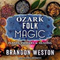 Ozark Folk Magic : Plants, Prayers & Healing （Library）