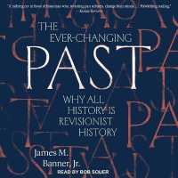 The Ever-Changing Past : Why All History Is Revisionist History