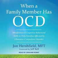 When a Family Member Has Ocd : Mindfulness and Cognitive Behavioral Skills to Help Families Affected by Obsessive-Compulsive Disorder