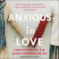 Anxious in Love : How to Manage Your Anxiety, Reduce Conflict, and Reconnect with Your Partner （Library）