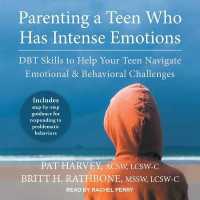 Parenting a Teen Who Has Intense Emotions : Dbt Skills to Help Your Teen Navigate Emotional and Behavioral Challenges